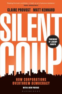 Silent Coup How Corporations Overthrew Democracy Claire Provost (Author) , Matt Kennard (Author) 