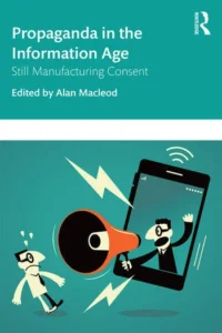 Propaganda in the Information Age Still Manufacturing Consent By Alan MacLeod